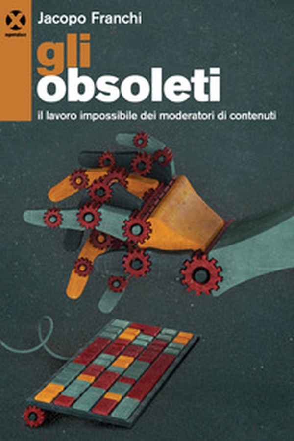 Gli obsoleti. Il lavoro impossibile dei moderatori di contenuti - Librerie.coop Gli obsoleti. Il lavoro impossibile dei moderatori di contenuti - Librerie.coop