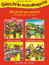 Giochi in movimento. 300 giochi psicomotori. Per bambini dai 3 ai 6 anni - Librerie.coop