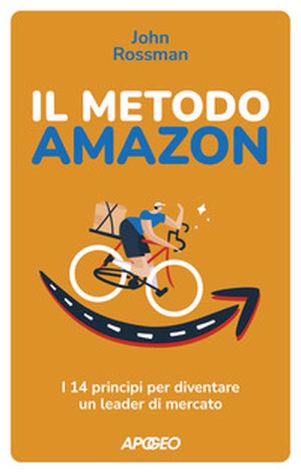 Il metodo Amazon. I 14 principi per diventare un leader di mercato - Librerie.coop Il metodo Amazon. I 14 principi per diventare un leader di mercato - Librerie.coop