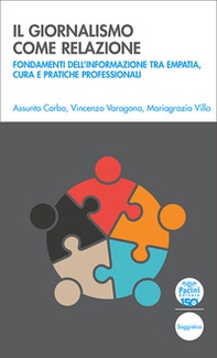 Il giornalismo come relazione. Fondamenti dell'informazione tra empatia, cura e pratiche professionali - Librerie.coop