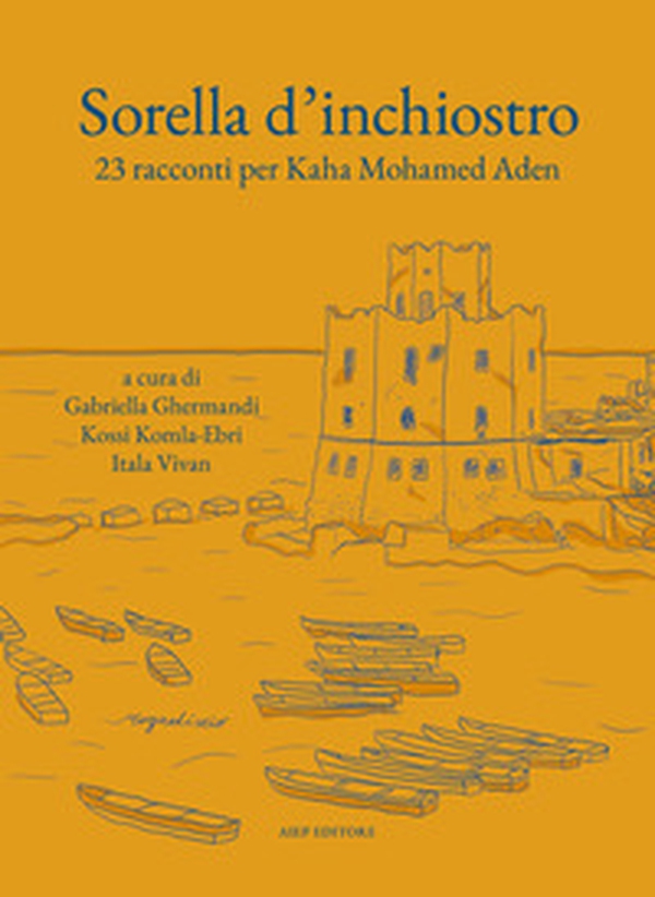 Sorella d'inchiostro. 23 racconti per Kaha Mohamed Arden - Librerie.coop Sorella d'inchiostro. 23 racconti per Kaha Mohamed Arden - Librerie.coop