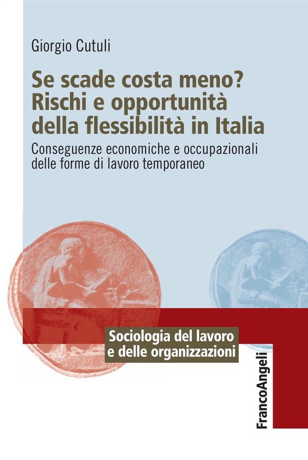 Se scade costa meno? Rischi e opportunità della flessibilità in Italia. Conseguenze economiche e occupazionali delle forme di lavoro temporaneo - Librerie.coop Se scade costa meno? Rischi e opportunità della flessibilità in Italia. Conseguenze economiche e occupazionali delle forme di lavoro temporaneo - Librerie.coop