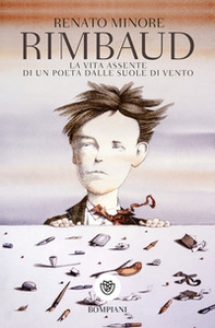 Rimbaud. La vita assente di un poeta dalle suole di vento - Librerie.coop