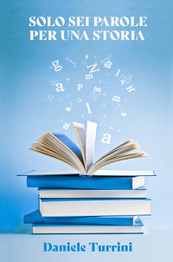 Solo sei parole per una storia - Librerie.coop Solo sei parole per una storia - Librerie.coop