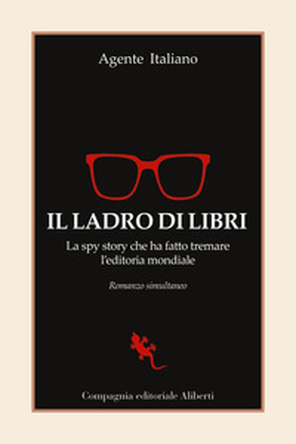 Il ladro di libri. La spy story che ha fatto tremare l'editoria mondiale. Romanzo simultaneo - Librerie.coop Il ladro di libri. La spy story che ha fatto tremare l'editoria mondiale. Romanzo simultaneo - Librerie.coop