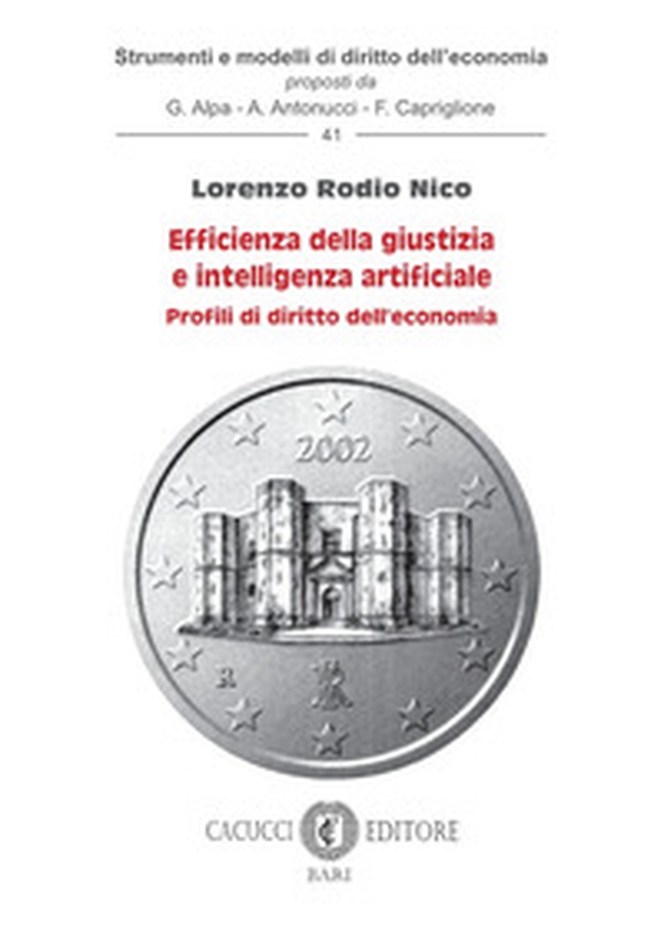 Efficienza della giustizia e intelligenza artificiale. Profili di diritto dell'economia - Librerie.coop Efficienza della giustizia e intelligenza artificiale. Profili di diritto dell'economia - Librerie.coop