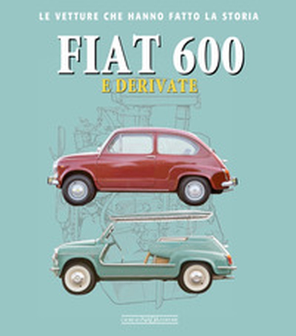 Fiat 600 e derivate - Librerie.coop Fiat 600 e derivate - Librerie.coop