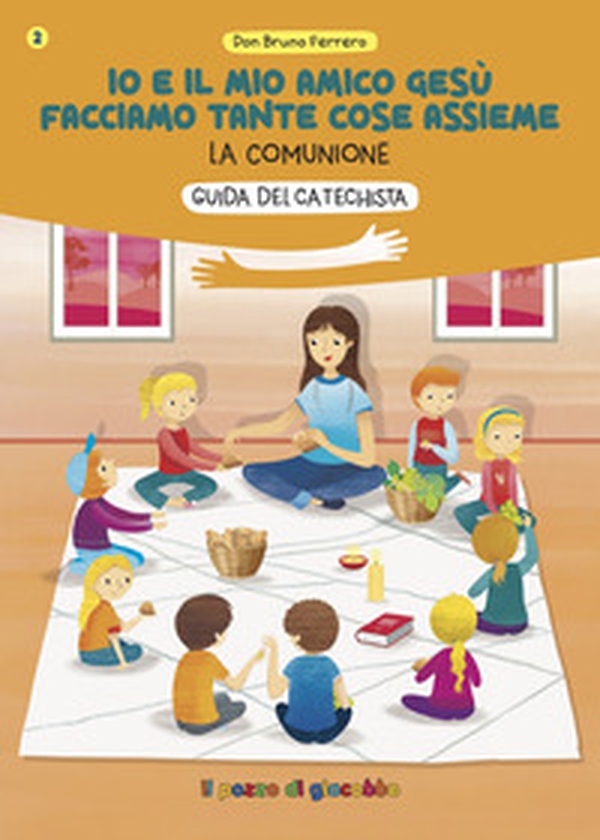 Io e il mio amico Gesù facciamo tante cose assieme. Guida del catechista. La comunione - Librerie.coop Io e il mio amico Gesù facciamo tante cose assieme. Guida del catechista. La comunione - Librerie.coop