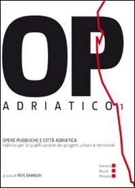 OP/Adriatico 1. Opere pubbliche e città adriatica - Librerie.coop OP/Adriatico 1. Opere pubbliche e città adriatica - Librerie.coop