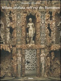 Milano profana nell'età dei Borromeo - Librerie.coop