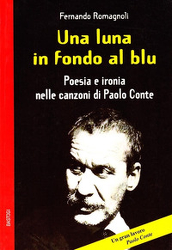 Una luna in fondo al blu. Poesia e ironia nelle canzoni di Paolo Conte - Librerie.coop Una luna in fondo al blu. Poesia e ironia nelle canzoni di Paolo Conte - Librerie.coop