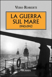 La guerra sul mare 1940-1943 - Librerie.coop