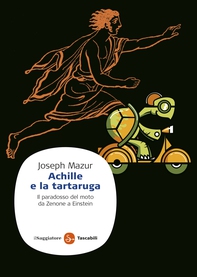 Achille e la tartaruga. Il paradosso del moto da Zenone a Einstein - Librerie.coop Achille e la tartaruga. Il paradosso del moto da Zenone a Einstein - Librerie.coop