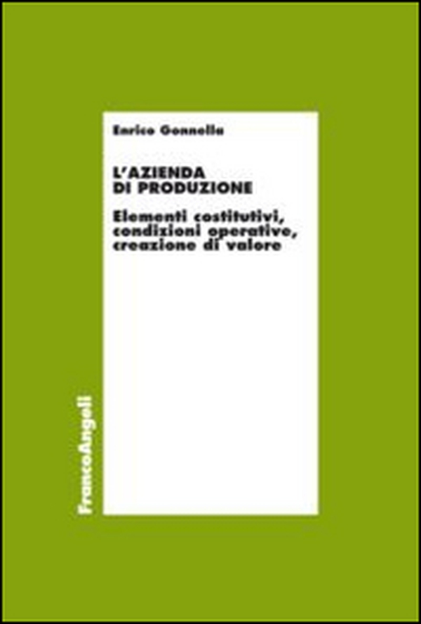 L'azienda di produzione. Elementi costitutivi, condizioni operative, creazione di valore - Librerie.coop L'azienda di produzione. Elementi costitutivi, condizioni operative, creazione di valore - Librerie.coop