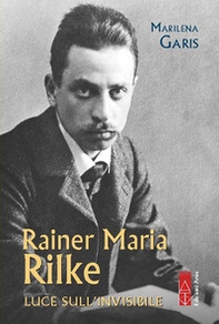 Rainer Maria Rilke. Luce sull'invisibile - Librerie.coop Rainer Maria Rilke. Luce sull'invisibile - Librerie.coop