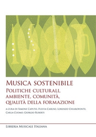 Musica sostenibile. Politiche culturali, ambiente, comunità, qualità della formazione - Librerie.coop