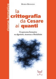 La crittografia da Cesare ai quanti. Un percorso formativo su algoritmi, sicurezza e blockchain - Librerie.coop La crittografia da Cesare ai quanti. Un percorso formativo su algoritmi, sicurezza e blockchain - Librerie.coop