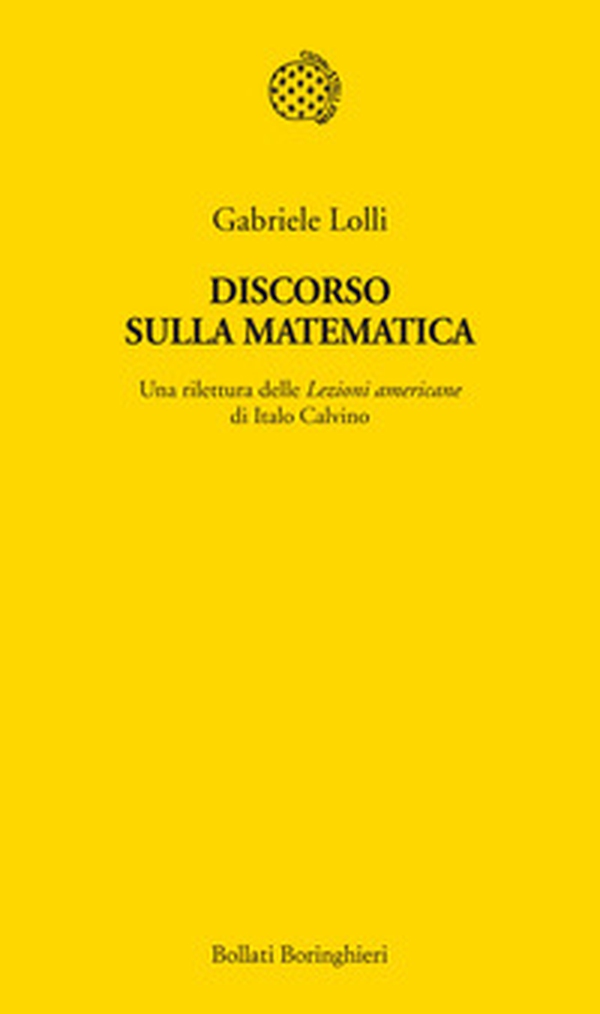 Discorso sulla matematica. Una rilettura delle Lezioni americane di Italo Calvino - Librerie.coop Discorso sulla matematica. Una rilettura delle Lezioni americane di Italo Calvino - Librerie.coop