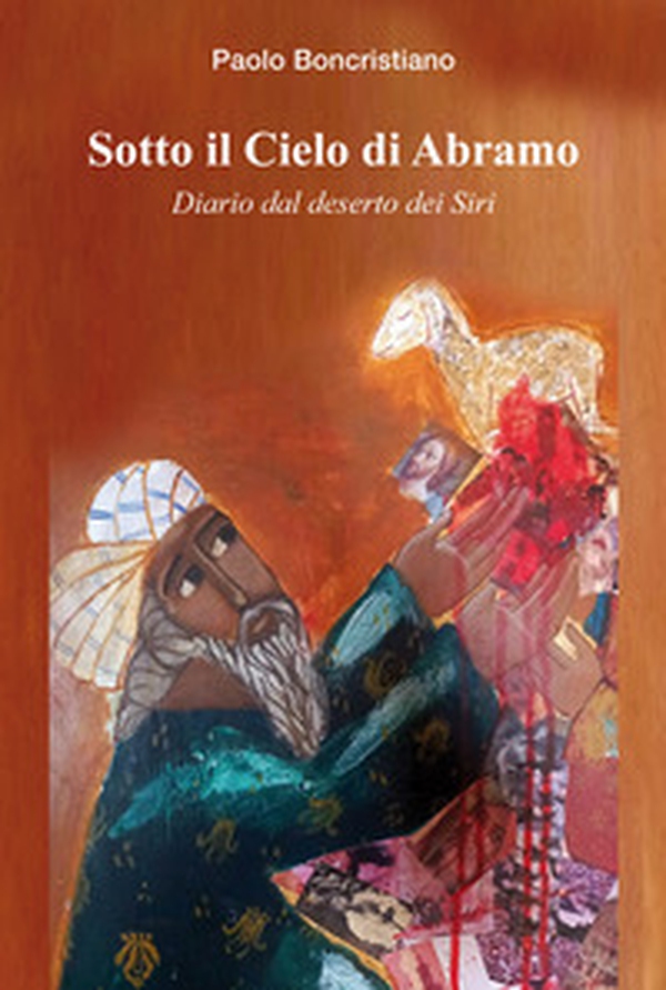 Sotto il cielo di Abramo. Diario dal deserto dei Siri - Librerie.coop Sotto il cielo di Abramo. Diario dal deserto dei Siri - Librerie.coop