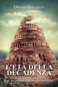 L'età della decadenza. Il mondo moderno e il tramonto della tradizione - Librerie.coop