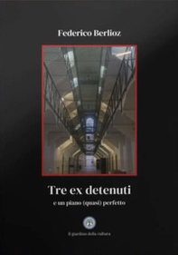 Tre ex detenuti. E un piano (quasi) perfetto - Librerie.coop