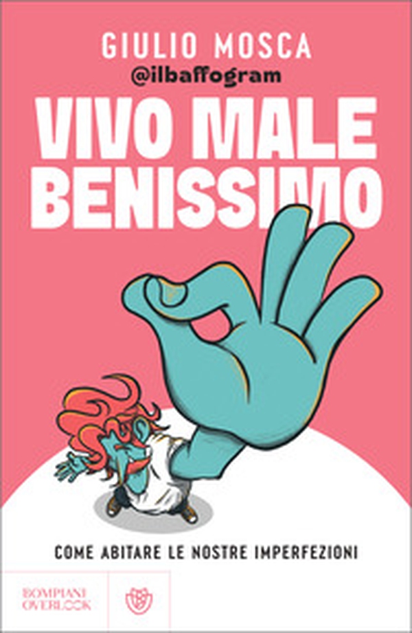 Vivo male benissimo. Come abitare le nostre imperfezioni - Librerie.coop
