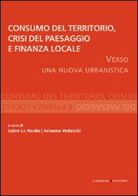 Consumo del territorio, crisi del paesaggio e finanza locale. Verso una nuova urbanistica - Librerie.coop Consumo del territorio, crisi del paesaggio e finanza locale. Verso una nuova urbanistica - Librerie.coop