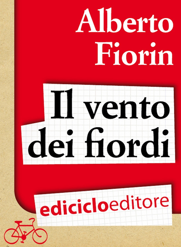 Il vento dei fiordi. In bicicletta da Venezia a Capo Nord sulla rotta del baccalà - Librerie.coop Il vento dei fiordi. In bicicletta da Venezia a Capo Nord sulla rotta del baccalà - Librerie.coop