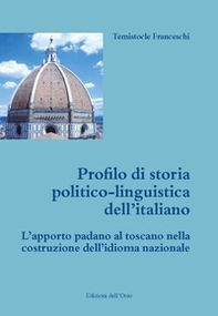 Profilo di storia politico-linguistica dell'italiano. L'apporto padano al toscano nella costruzione dell'idioma nazionale - Librerie.coop