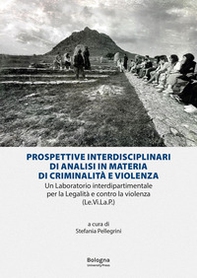 Prospettive interdisciplinari di analisi in materia di criminalità e violenza. Un laboratorio interdipartimentale per la Legalità e contro la violenza (Le.Vi.La.P.) - Librerie.coop