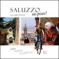 Saluzzo mi piace! Ediz. italiana, francese, inglese e tedesca - Librerie.coop