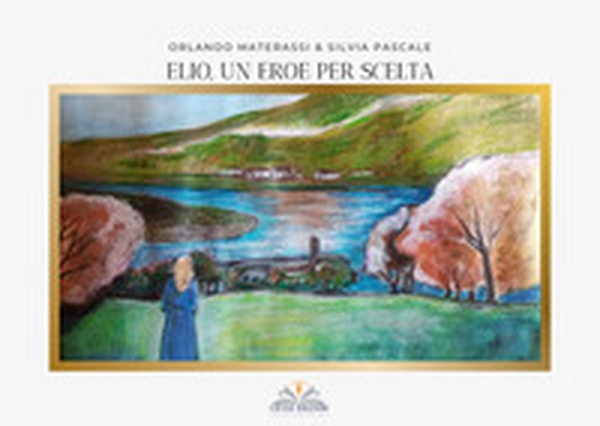 Elio, un eroe per scelta - Librerie.coop Elio, un eroe per scelta - Librerie.coop