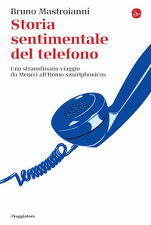Storia sentimentale del telefono. Uno straordinario viaggio da Meucci all'Homo smartphonicus - Librerie.coop Storia sentimentale del telefono. Uno straordinario viaggio da Meucci all'Homo smartphonicus - Librerie.coop