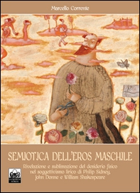 Semiotica dell'eros maschile. Rivelazione e sublimazione del desiderio fisico nel soggettivismo lirico di Philip Sidney, John Donne e William Shakespeare - Librerie.coop