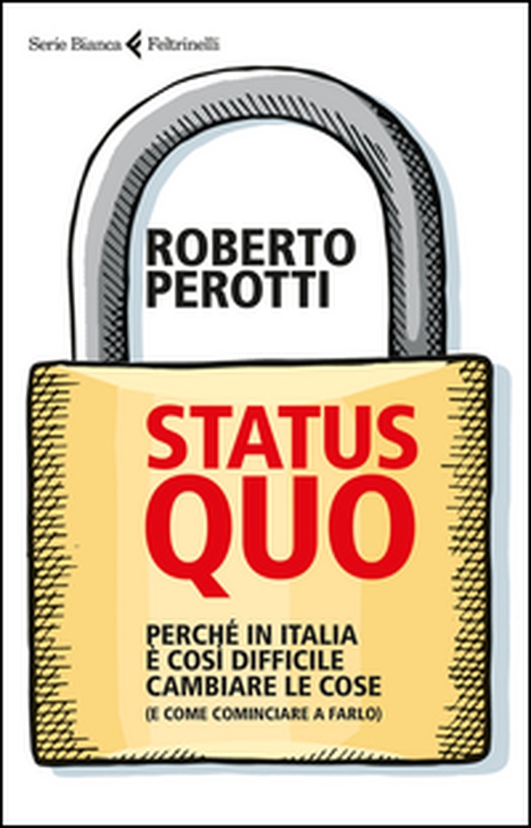 Status quo. Perché in Italia è così difficile cambiare le cose (e come cominciare a farlo) - Librerie.coop Status quo. Perché in Italia è così difficile cambiare le cose (e come cominciare a farlo) - Librerie.coop