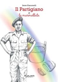 Il partigiano e la marmellata. La vera storia di Ivo Teglia - Librerie.coop