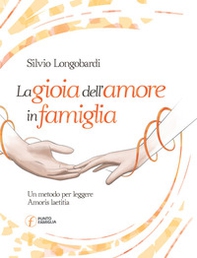 La gioia dell'amore in famiglia. Un metodo per leggere Amoris laetitia - Librerie.coop La gioia dell'amore in famiglia. Un metodo per leggere Amoris laetitia - Librerie.coop
