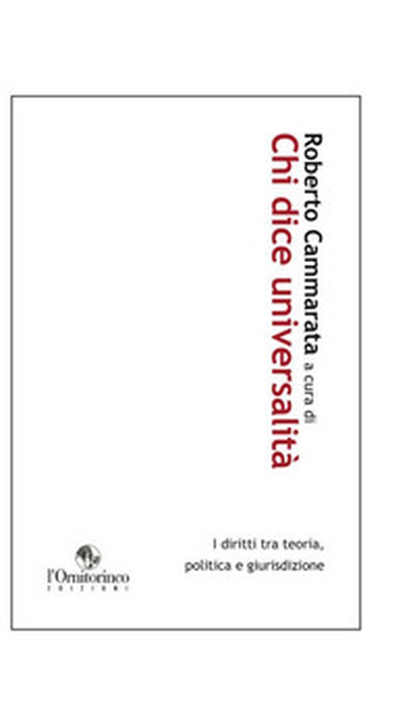 Chi dice universalità. I diritti tra teoria, politica e giurisdizione - Librerie.coop Chi dice universalità. I diritti tra teoria, politica e giurisdizione - Librerie.coop