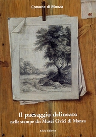 Il paesaggio delineato nelle stampe dei musei civici di Monza - Librerie.coop