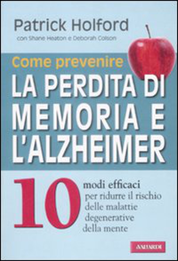 Come prevenire la perdita di memoria e l'alzheimer - Librerie.coop Come prevenire la perdita di memoria e l'alzheimer - Librerie.coop