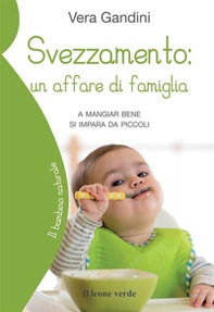 Svezzamento: un affare di famiglia. A mangiare bene si impara da piccoli - Librerie.coop
