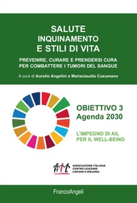 Salute inquinamento e stili di vita. Prevenire, curare e prendersi cura per combattere i tumori del sangue - Librerie.coop