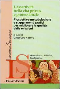 L'assertività nella vita privata e professionale. Prospettive metodologiche e suggerimenti pratici per migliorare la qualità delle relazioni - Librerie.coop