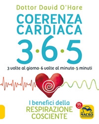 Coerenza cardiaca 365. 3 volte al giorno, 6 volte al minuto, 5 minuti. I benefici della respirazione cosciente - Librerie.coop