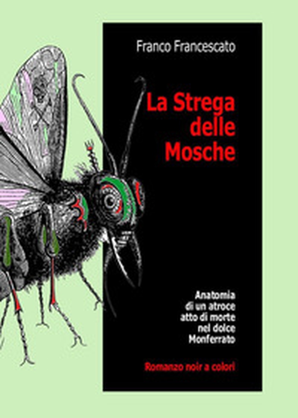 La strega delle mosche. Anatomia di un atroce atto di morte nel dolce Monferrato - Librerie.coop La strega delle mosche. Anatomia di un atroce atto di morte nel dolce Monferrato - Librerie.coop