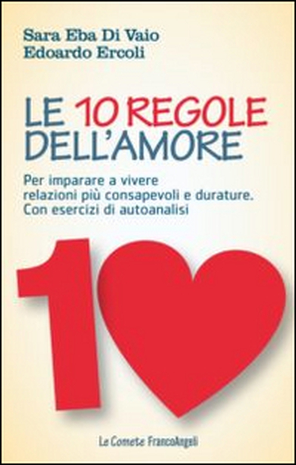 Le 10 regole dell'amore. Per imparare a vivere relazioni più consapevoli e durature. Con esercizi di autoanalisi - Librerie.coop Le 10 regole dell'amore. Per imparare a vivere relazioni più consapevoli e durature. Con esercizi di autoanalisi - Librerie.coop