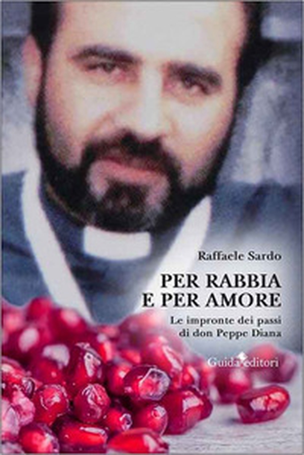 Per rabbia e per amore. Le impronte dei passi di don Peppe Diana - Librerie.coop Per rabbia e per amore. Le impronte dei passi di don Peppe Diana - Librerie.coop