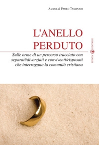 L'anello perduto. Sulle orme di un percorso tracciato con separati/divorziati e conviventi/risposati che interrogano la comunità cristiana - Librerie.coop