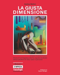 La giusta dimensione. Storia di un'impresa che ha saputo evolvere senza perdere di vista valori e persone - Librerie.coop