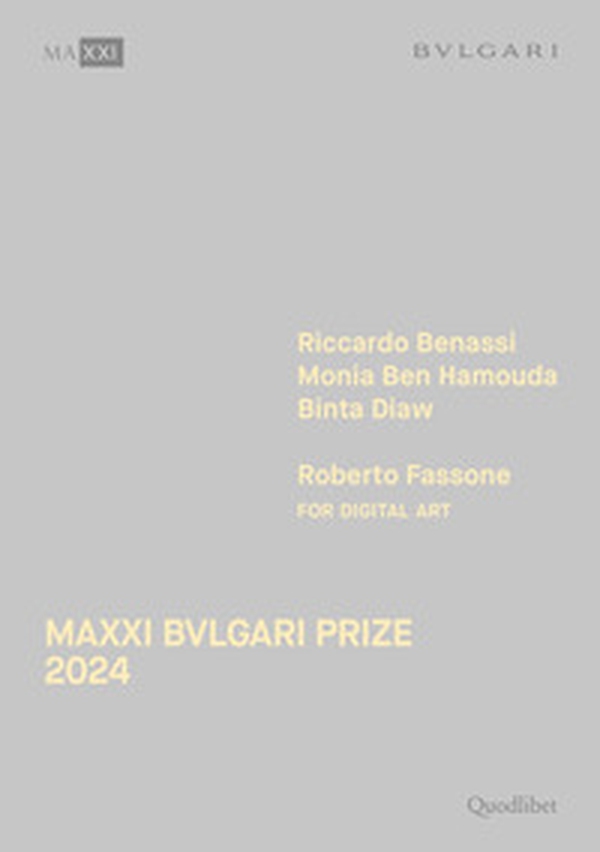 Maxxi Bvlgari Prize 2024. Riccardo Benassi, Monia Ben Hamouda, Binta Diaw, Roberto Fassone for digital art. Ediz. italiana e inglese - Librerie.coop Maxxi Bvlgari Prize 2024. Riccardo Benassi, Monia Ben Hamouda, Binta Diaw, Roberto Fassone for digital art. Ediz. italiana e inglese - Librerie.coop